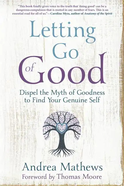 Letting Go of Good: Dispel the Myth of Goodness to Find Your Genuine Self - Paperback
