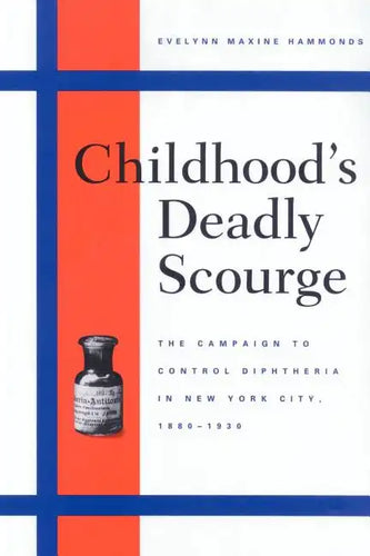 Childhood's Deadly Scourge: The Campaign to Control Diphtheria in New York City, 1880-1930 - Paperback