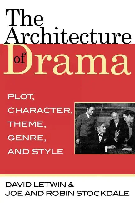 The Architecture of Drama: Plot, Character, Theme, Genre and Style - Paperback