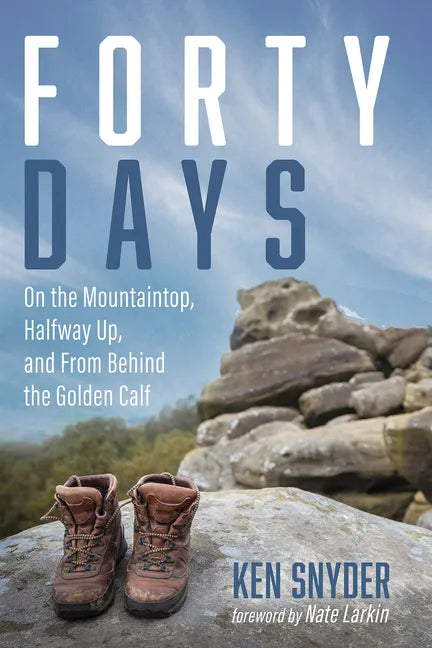 Forty Days: On the Mountaintop, Halfway Up, and from Behind the Golden Calf - Hardcover