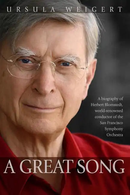 A Great Song: A Biography of Herbert Blomstedt, World-Renowned Conductor of the San Francisco Symphony Orchestra - Paperback