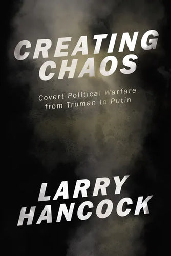 Creating Chaos: Covert Political Warfare, from Truman to Putin - Paperback