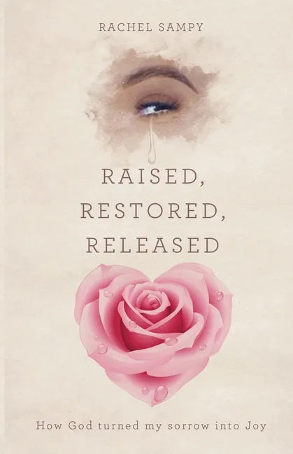 Raised, Restored, Released: How God turned my sorrow into Joy - Paperback
