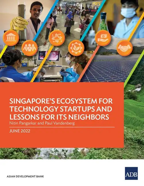 Singapore's Ecosystem for Technology Startups and Lessons for Its Neighbors - Paperback
