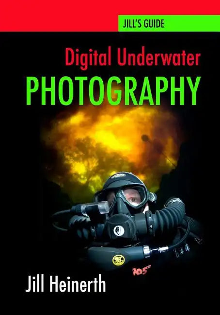 Digital Underwater Photography: Jill Heinerth's Guide to Digital Underwater Photography - Paperback