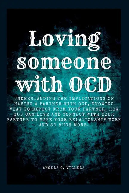 Loving Someone with Ocd: The ultimate key to having a real connection with your partner. - Paperback