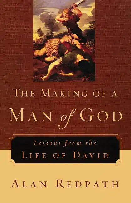 The Making of a Man of God: Lessons from the Life of David - Paperback