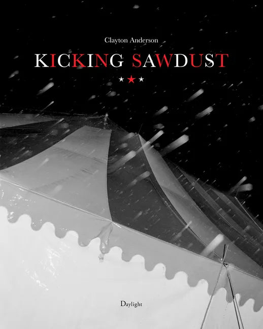 Kicking Sawdust: Running Away with the Circus and Carnival - Hardcover