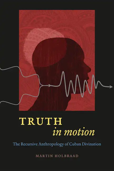 Truth in Motion: The Recursive Anthropology of Cuban Divination - Paperback
