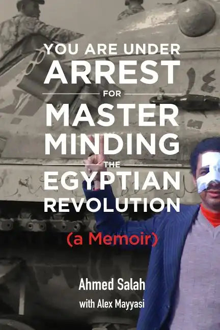 You Are Under Arrest for Masterminding the Egyptian Revolution: A Memoir - Paperback