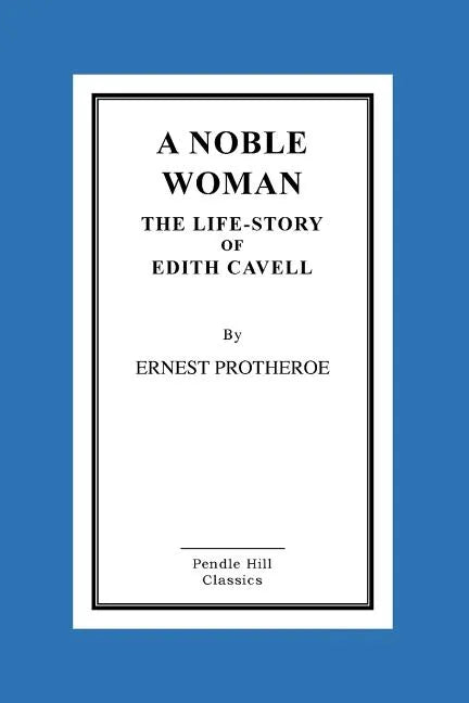 A Noble Woman The Life-Story of Edith Cavell - Paperback