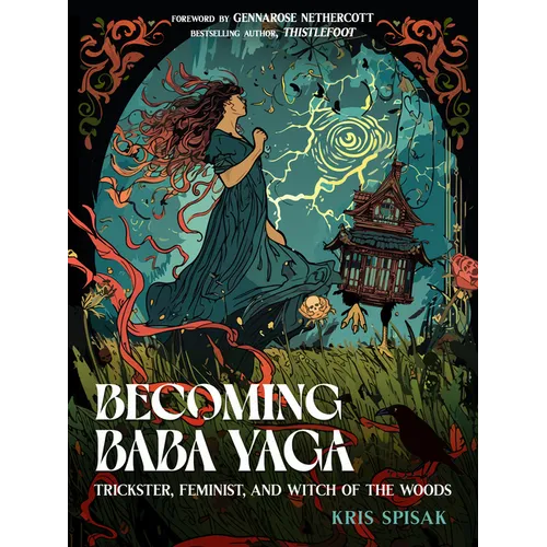 Becoming Baba Yaga: Trickster, Feminist, and Witch of the Woods - Paperback