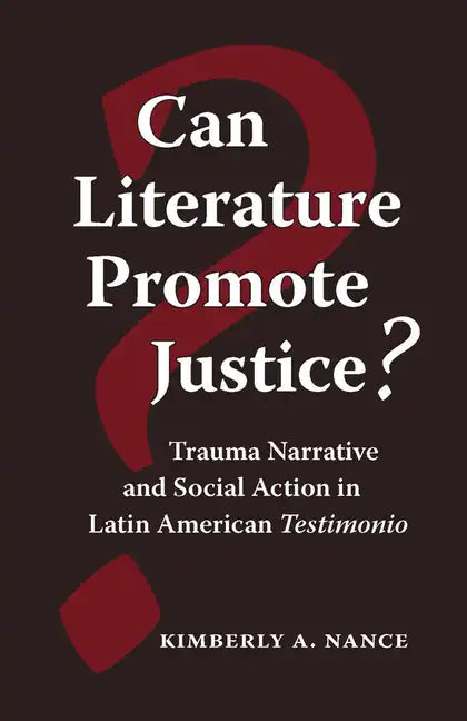 Can Literature Promote Justice?: Trauma Narrative and Social Action in Latin American Testimonio - Paperback