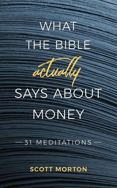 What the Bible Actually Says About Money: 31 Meditations - Paperback