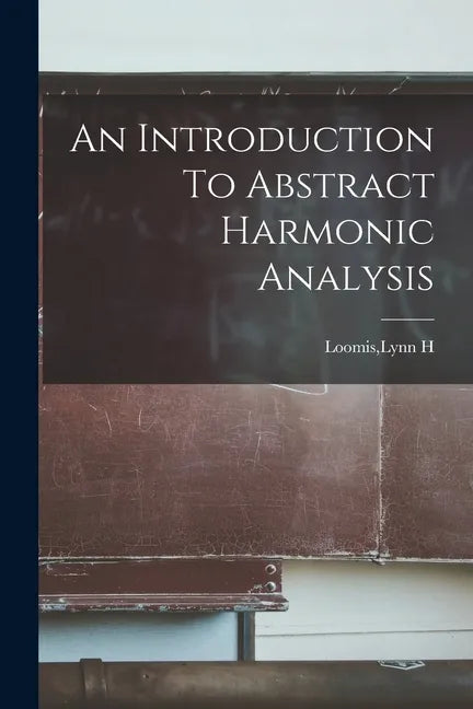 An Introduction To Abstract Harmonic Analysis - Paperback
