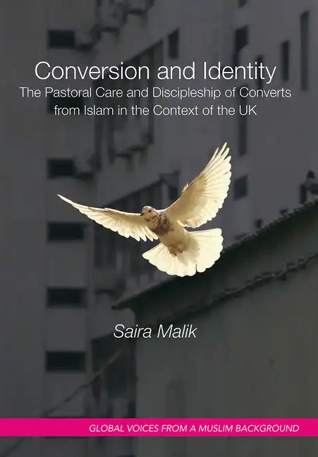 Conversion and Identity: The Pastoral Care and Discipleship of Converts from Islam in the Context of the UK - Paperback