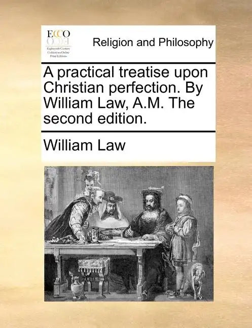 A practical treatise upon Christian perfection. By William Law, A.M. The second edition. - Paperback