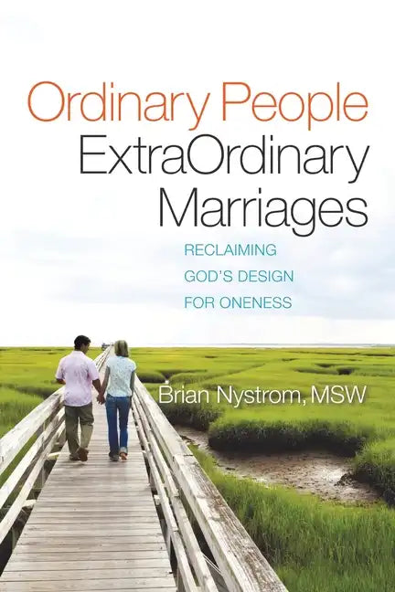 Ordinary People, ExtraOrdinary Marriages: reclaiming god's design for oneness - Paperback