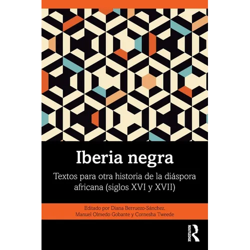 Iberia negra: Textos para otra historia de la di?spora africana (siglos XVI y XVII) - Paperback