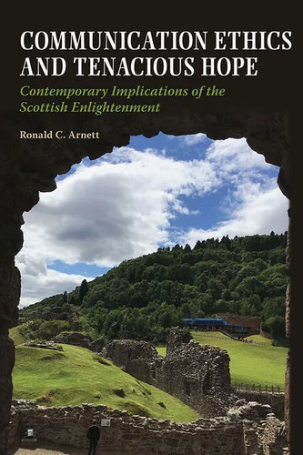 Communication Ethics and Tenacious Hope: Contemporary Implications of the Scottish Enlightenment - Paperback