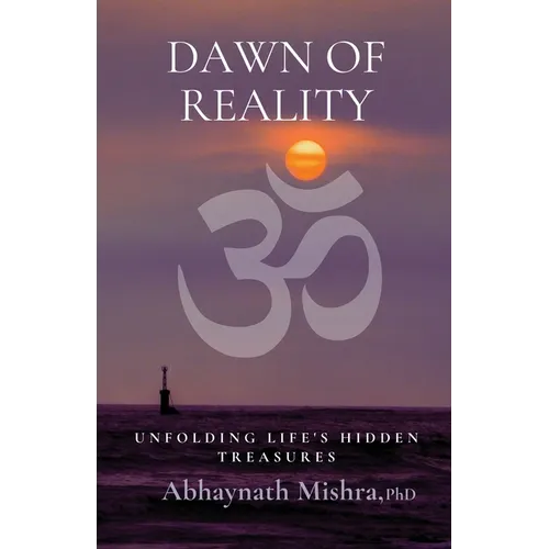 Dawn of Reality: Unfolding Life's Hidden Treasures - Paperback