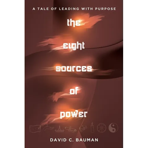 The Eight Sources of Power: A Tale of Leading with Purpose - Paperback