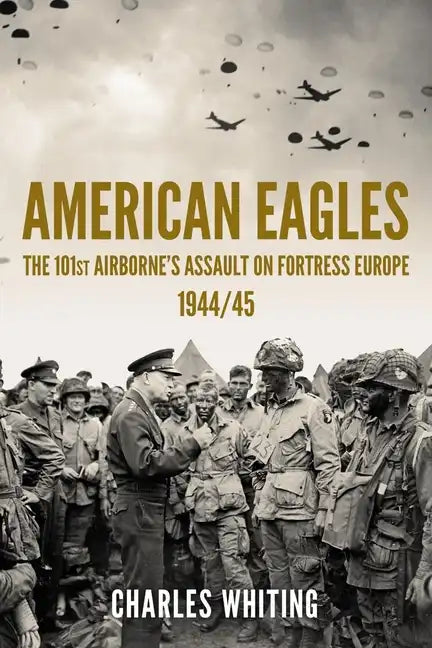 American Eagles: The 101st Airborne's Assault on Fortress Europe 1944/45 - Paperback