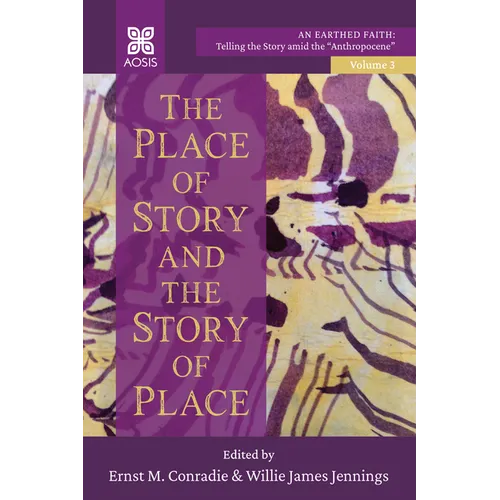 The Place of Story and the Story of Place: An Earthed Faith: Telling the Story Amid the Anthropocene, Volume 3 - Paperback