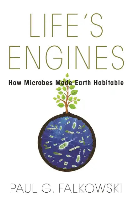 Life's Engines: How Microbes Made Earth Habitable - Paperback