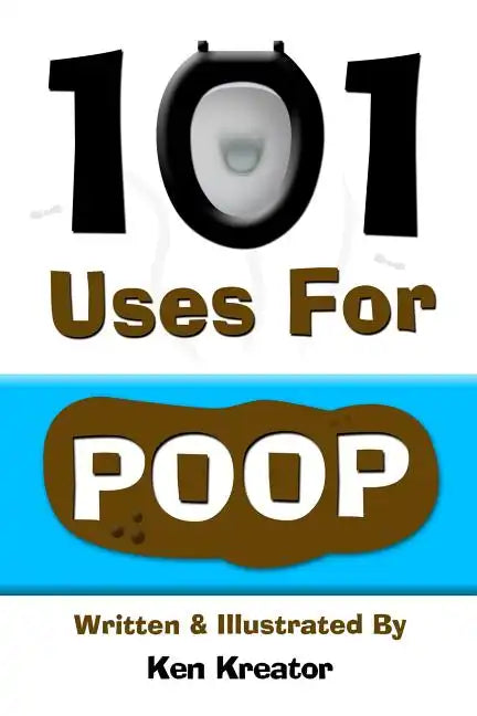 101 Uses For Poop: 101 Uses For Poop - Paperback