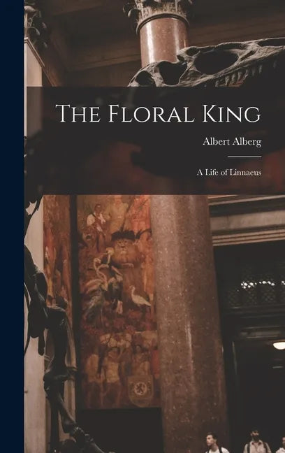 The Floral King: a Life of Linnaeus - Hardcover
