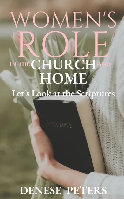 Women's Role in the Church and Home: Let's Look at the Scriptures - Paperback
