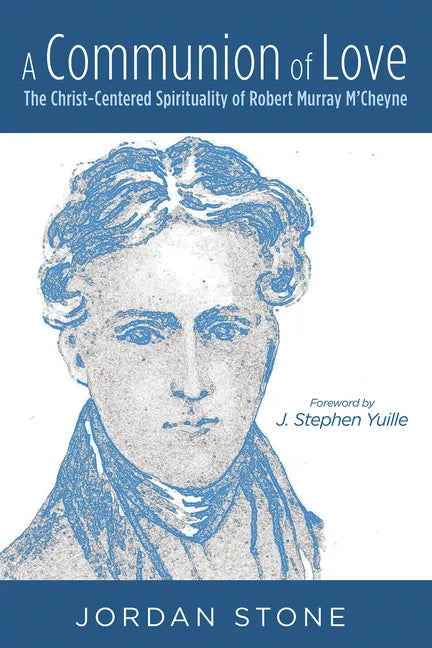 A Communion of Love: The Christ-Centered Spirituality of Robert Murray m'Cheyne - Paperback