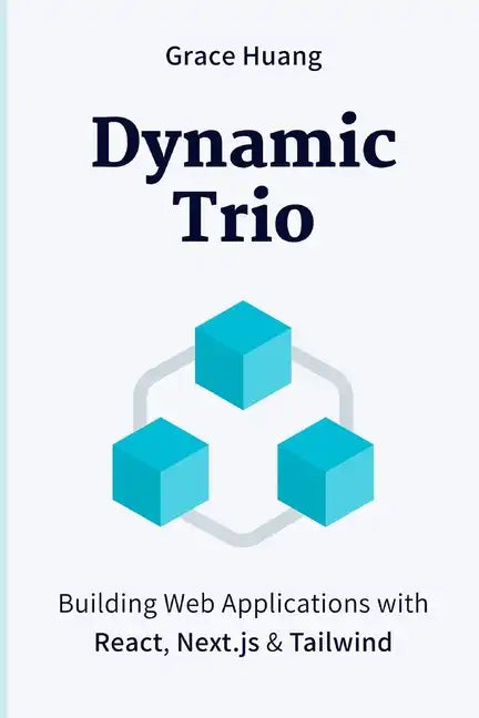 Dynamic Trio: Building Web Applications with React, Next.js & Tailwind - Paperback
