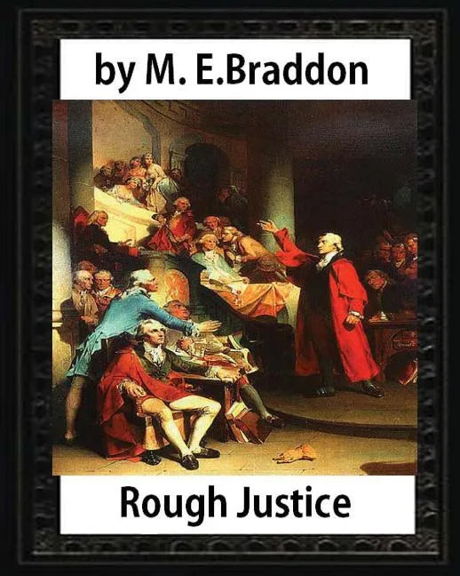 Rough Justice (1898), by M. E. Braddon (novel): Mary Elizabeth Braddon - Paperback
