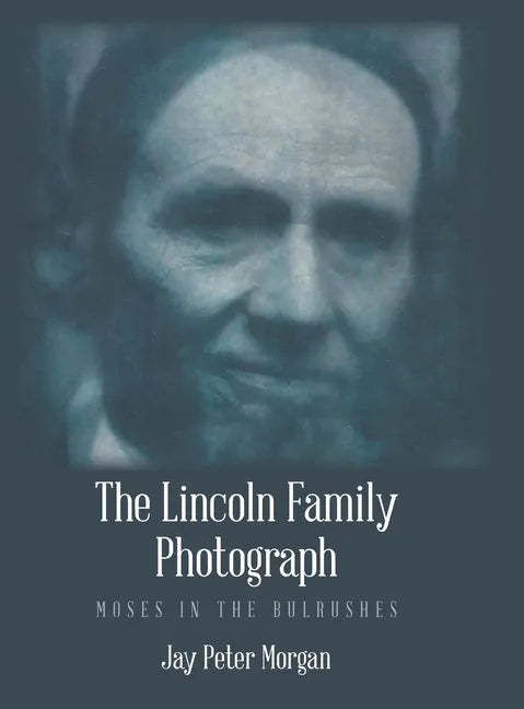 The Lincoln Family Photograph: Moses in the Bulrushes - Hardcover