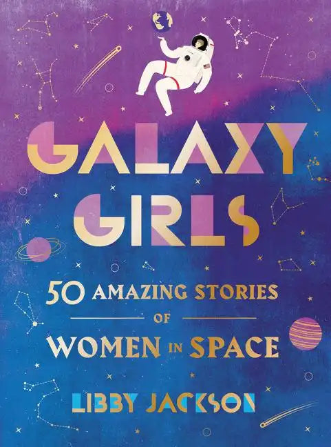 Galaxy Girls: 50 Amazing Stories of Women in Space - Hardcover