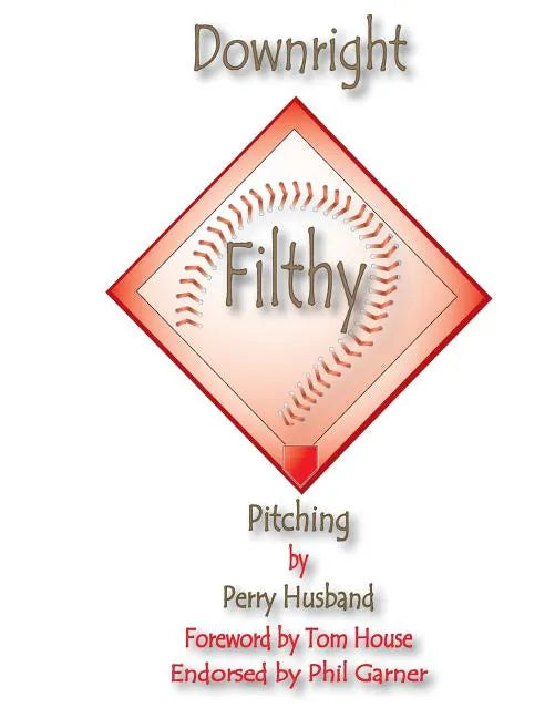 Downright Filthy Pitching Book 1: The Science of Effective Velocity - Paperback