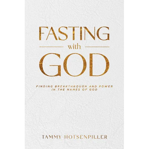 Fasting with God: Finding Breakthrough and Power in the Names of God - Paperback
