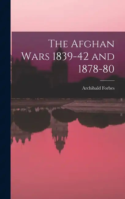 The Afghan Wars 1839-42 and 1878-80 - Hardcover
