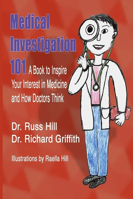 Medical Investigation 101: A Book to Inspire Your Interest in Medicine and How Doctors Think - Paperback