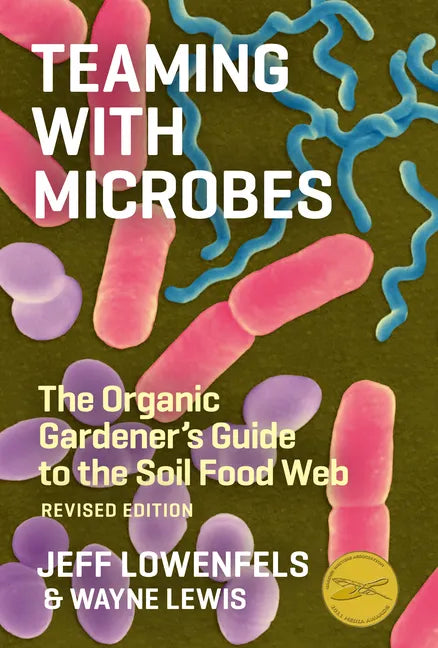 Teaming with Microbes: The Organic Gardener's Guide to the Soil Food Web - Hardcover