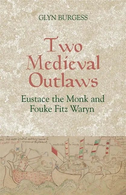 Two Medieval Outlaws: Eustace the Monk and Fouke Fitz Waryn - Paperback