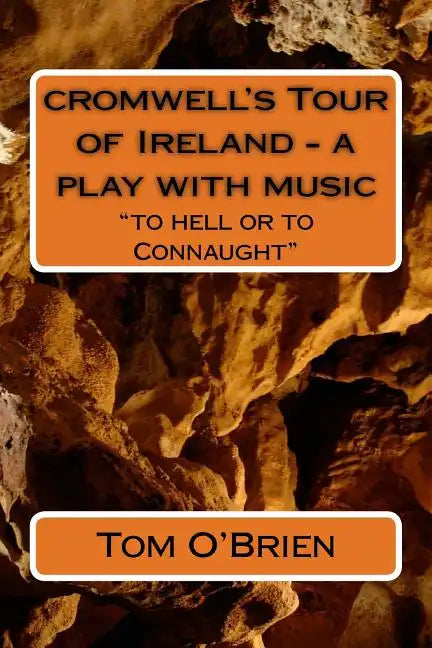 cromwell's Tour of Ireland - a play with music: 