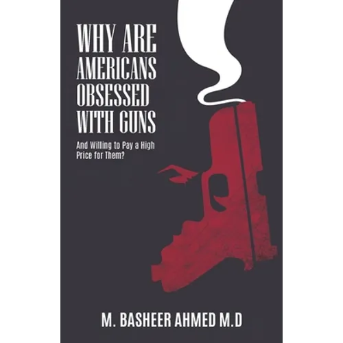 Why Are Americans Obsessed with Guns and Willing To Pay A High Price for Them? - Paperback