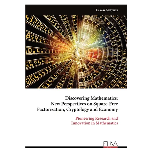 Discovering Mathematics: New Perspectives on Square-Free Factorization, Cryptology and Economy - Paperback