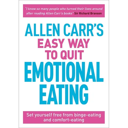 Allen Carr's Easy Way to Quit Emotional Eating: Set Yourself Free from Binge-Eating and Comfort-Eating - Paperback