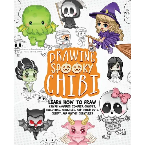Drawing Spooky Chibi: Learn How to Draw Kawaii Vampires, Zombies, Ghosts, Skeletons, Monsters, and Other Cute, Creepy, and Gothic Creatures - Paperback