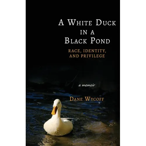 A White Duck in a Black Pond: Race, Identity, and Privilege - Paperback
