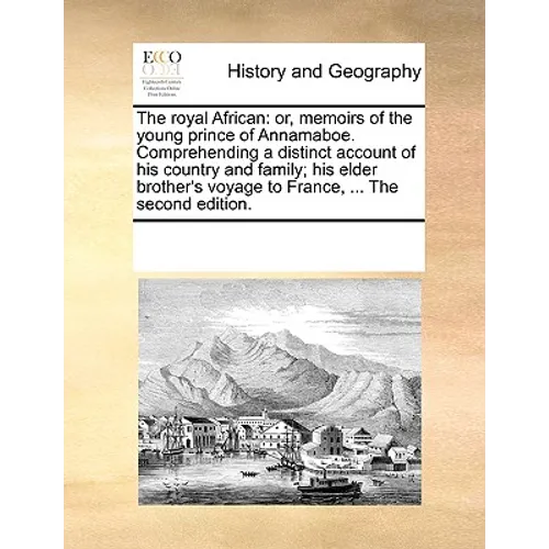 The Royal African: Or, Memoirs of the Young Prince of Annamaboe. Comprehending a Distinct Account of His Country and Family; His Elder Br - Paperback